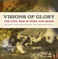 Visionen des Ruhmes: Der Bürgerkrieg in Wort und Bild - Visions of Glory: The Civil War in Word and Image