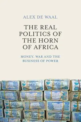 Die reale Politik am Horn von Afrika: Geld, Krieg und das Geschäft mit der Macht - The Real Politics of the Horn of Africa: Money, War and the Business of Power