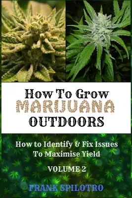 Wie man Marihuana im Freien anbaut: Wie man Probleme identifiziert und behebt, um den Ertrag zu maximieren - How to Grow Marijuana Outdoors: How to Identify & Fix Issues To Maximise Yield