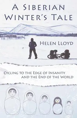 Ein sibirisches Wintermärchen - Mit dem Fahrrad an den Rand des Wahnsinns und ans Ende der Welt - A Siberian Winter's Tale - Cycling to the Edge of Insanity and the End of the World