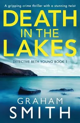 Der Tod in den Seen: Ein packender Krimi mit einer verblüffenden Wendung - Death in the Lakes: A gripping crime thriller with a stunning twist