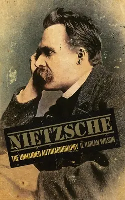 Nietzsche: Die unbemannte Autohagiographie - Nietzsche: The Unmanned Autohagiography