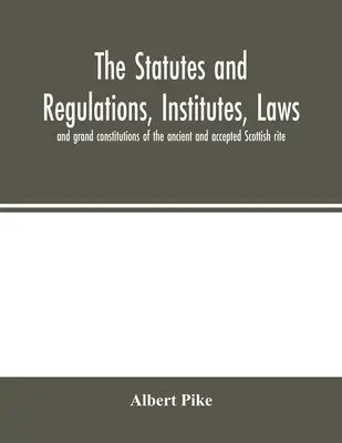 Die Satzungen und Verordnungen, Institute, Gesetze und großen Konstitutionen des alten und anerkannten schottischen Ritus - The statutes and regulations, institutes, laws and grand constitutions of the ancient and accepted Scottish rite