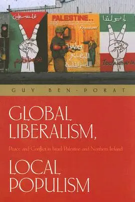 Globaler Liberalismus, lokaler Populismus: Frieden und Konflikt in Israel/Palästina und Nordirland - Global Liberalism, Local Populism: Peace and Conflict in Israel/Palestine and Northern Ireland