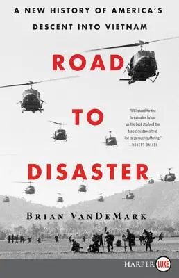 Der Weg in die Katastrophe: Eine neue Geschichte von Amerikas Abstieg in Vietnam - Road to Disaster: A New History of America's Descent Into Vietnam