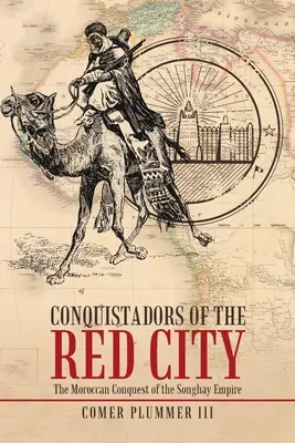 Eroberer der Roten Stadt: Die marokkanische Eroberung des Songhay-Reiches - Conquistadors of the Red City: The Moroccan Conquest of the Songhay Empire