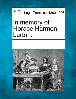 Zum Gedenken an Horace Harmon Lurton. - In Memory of Horace Harmon Lurton.