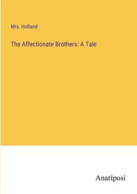 Die zärtlichen Brüder: Eine Erzählung - The Affectionate Brothers: A Tale