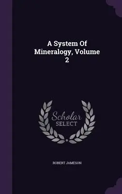 Ein System der Mineralogie, Band 2 - A System Of Mineralogy, Volume 2