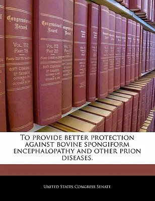 Für einen besseren Schutz gegen die Bovine Spongiforme Enzephalopathie und andere Prionenkrankheiten. - To Provide Better Protection Against Bovine Spongiform Encephalopathy and Other Prion Diseases.