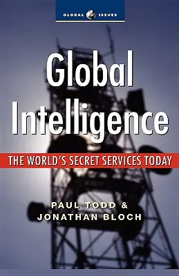Globale Geheimdienste: Die Geheimdienste der Welt heute - Global Intelligence: The World's Secret Services Today