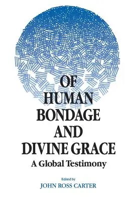 Von menschlicher Knechtschaft und göttlicher Gnade: Ein globales Zeugnis - Of Human Bondage and Divine Grace: A Global Testimony