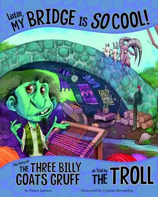 Hör mal, meine Brücke ist so cool!: Die Geschichte von den drei Geißböcken, erzählt vom Troll - Listen, My Bridge Is So Cool!: The Story of the Three Billy Goats Gruff as Told by the Troll