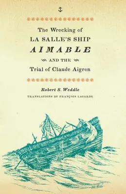 Der Untergang von La Salles Schiff Aimable und der Prozess gegen Claude Aigron - The Wrecking of La Salle's Ship Aimable and the Trial of Claude Aigron