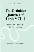 Die endgültigen Tagebücher von Lewis und Clark, Band 6: Den Columbia hinunter nach Fort Clatsop - The Definitive Journals of Lewis and Clark, Vol 6: Down the Columbia to Fort Clatsop