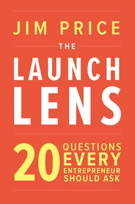 Das Startobjektiv: 20 Fragen, die sich jeder Unternehmer stellen sollte - The Launch Lens: 20 Questions Every Entrepreneur Should Ask