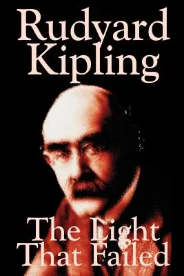 The Light That Failed von Rudyard Kipling, Belletristik, Historisch - The Light That Failed by Rudyard Kipling, Fiction, Historical