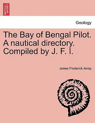 Der Golf von Bengalen Pilot. ein nautisches Verzeichnis. Zusammengestellt von J. F. I. - The Bay of Bengal Pilot. a Nautical Directory. Compiled by J. F. I.