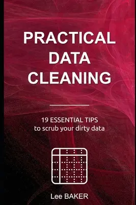 Praktische Datenbereinigung: 19 wichtige Tipps, um Ihre schmutzigen Daten zu bereinigen - Practical Data Cleaning: 19 Essential Tips to Scrub Your Dirty Data