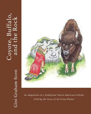 Kojote, Büffel und der Felsen: Eine Adaption eines traditionellen indianischen Volksmärchens (erzählt von den Sioux der Great Plains) - Coyote, Buffalo, and the Rock: An Adaptation of a Traditional Native American Folktale (Told by the Sioux of the Great Plains)