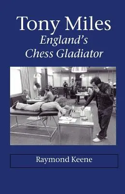 Tony Miles - Englands Schach-Gladiator - Tony Miles - England's Chess Gladiator