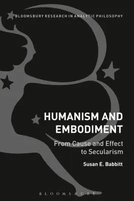 Humanismus und Verkörperung: Von Ursache und Wirkung zum Säkularismus - Humanism and Embodiment: From Cause and Effect to Secularism