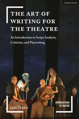 Die Kunst, für das Theater zu schreiben: Eine Einführung in die Drehbuchanalyse, -kritik und das Schreiben von Theaterstücken - The Art of Writing for the Theatre: An Introduction to Script Analysis, Criticism, and Playwriting