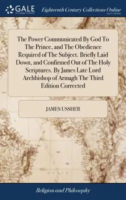 Die dem Fürsten von Gott übertragene Macht und der vom Untertan geforderte Gehorsam. Kurz dargelegt und aus der Heiligen Schrift bestätigt. B - The Power Communicated By God To The Prince, and The Obedience Required of The Subject. Briefly Laid Down, and Confirmed Out of The Holy Scriptures. B