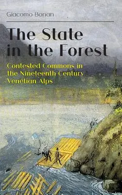 Der Staat im Wald: Umstrittene Gemeingüter in den venezianischen Alpen des neunzehnten Jahrhunderts - The State in the Forest: Contested Commons in the Nineteenth Century Venetian Alps