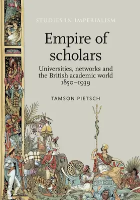 Das Reich der Gelehrten: Universitäten, Netzwerke und die britische akademische Welt, 1850-1939 - Empire of Scholars: Universities, Networks and the British Academic World, 1850-1939