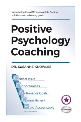 Positives Psychologie-Coaching: Einführung in den (c)Aipc-Coach-Ansatz zum Finden von Lösungen und Erreichen von Zielen. - Positive Psychology Coaching: Introducing the (c)Aipc Coach Approach to Finding Solutions and Achieving Goals.