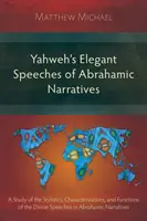 Jahwes elegante Reden in den abrahamitischen Erzählungen: Eine Studie über die Stilistik, Charakterisierung und Funktion der göttlichen Reden in den abrahamitischen Erzählungen - Yahweh's Elegant Speeches of the Abrahamic Narratives: A Study of the Stylistics, Characterizations, and Functions of the Divine Speeches in Abrahamic