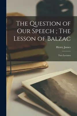 Die Frage nach unserer Sprache; Die Lektion von Balzac: Zwei Vorlesungen - The Question of our Speech; The Lesson of Balzac: Two Lectures