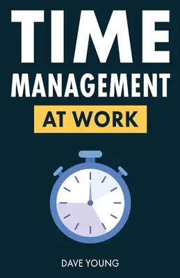 Zeitmanagement bei der Arbeit: Wie Sie Ihre Produktivität bei der Arbeit und im Leben maximieren - Time Management at Work: How to Maximize Productivity at Work and in Life