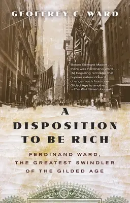 Die Veranlagung zum Reichtum: Ferdinand Ward, der größte Schwindler des Goldenen Zeitalters - A Disposition to Be Rich: Ferdinand Ward, the Greatest Swindler of the Gilded Age