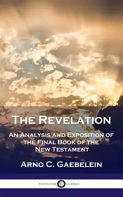 Die Offenbarung: Eine Analyse und Erläuterung des letzten Buches des Neuen Testaments - Revelation: An Analysis and Exposition of the Final Book of the New Testament