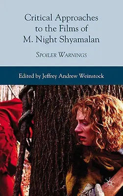 Kritische Annäherungen an die Filme von M. Night Shyamalan: Spoilerwarnungen - Critical Approaches to the Films of M. Night Shyamalan: Spoiler Warnings