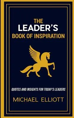 Das Buch der Inspiration für Führungskräfte: Zitate und Einsichten für Führungskräfte von heute - The Leader's Book of Inspiration: Quotes and Insights for Today's Leaders