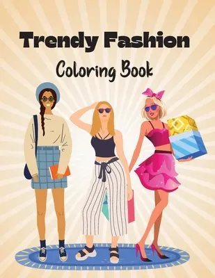 Trendy Fashion Ausmalbuch: Stylische Mode-Outfits zum Ausmalen für Mädchen und Teenager - Trendy Fashion Coloring Book: Stylish Fashion Outfits to Color for Girls and Teens