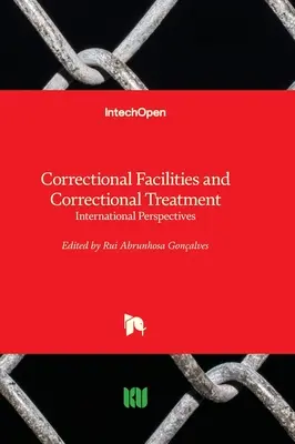 Strafvollzugsanstalten und Strafvollzugsbehandlung - Internationale Perspektiven - Correctional Facilities and Correctional Treatment - International Perspectives