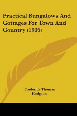 Praktische Bungalows und Hütten für Stadt und Land (1906) - Practical Bungalows And Cottages For Town And Country (1906)