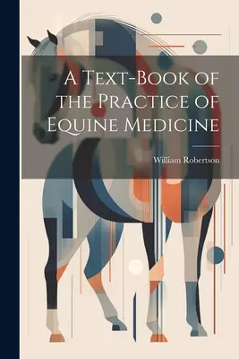 Ein Lehrbuch für die Praxis der Pferdemedizin - A Text-Book of the Practice of Equine Medicine