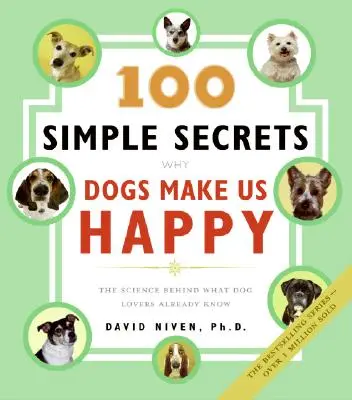 100 einfache Geheimnisse Warum Hunde uns glücklich machen: Die Wissenschaft hinter dem, was Hundeliebhaber bereits wissen - 100 Simple Secrets Why Dogs Make Us Happy: The Science Behind What Dog Lovers Already Know