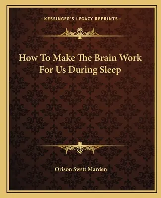 Wie man das Gehirn im Schlaf für sich arbeiten lässt - How To Make The Brain Work For Us During Sleep