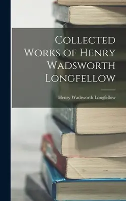 Gesammelte Werke von Henry Wadsworth Longfellow - Collected Works of Henry Wadsworth Longfellow