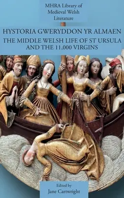 Hystoria Gweryddon yr Almaen: Das mittelwalisische Leben der Heiligen Ursula und der 11.000 Jungfrauen - Hystoria Gweryddon yr Almaen: The Middle Welsh Life of St Ursula and the 11,000 Virgins