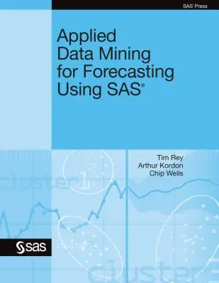 Angewandtes Data Mining für Prognosen mit SAS - Applied Data Mining for Forecasting Using SAS