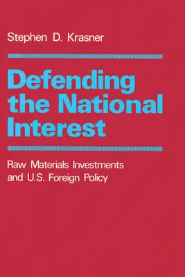 Das nationale Interesse verteidigen: Rohstoffinvestitionen und die Außenpolitik der USA - Defending the National Interest: Raw Materials Investments and U.S. Foreign Policy