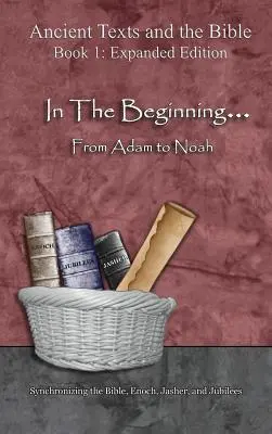 Am Anfang... Von Adam bis Noah: - Erweiterte Ausgabe: Synchronisierung der Bibel, Henoch, Jascher und Jubiläen - In The Beginning... From Adam to Noah: - Expanded Edition: Synchronizing the Bible, Enoch, Jasher, and Jubilees