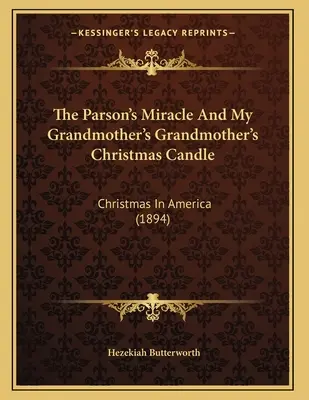 Das Wunder des Pfarrers und die Weihnachtskerze der Großmutter meiner Großmutter: Weihnachten in Amerika (1894) - The Parson's Miracle And My Grandmother's Grandmother's Christmas Candle: Christmas In America (1894)